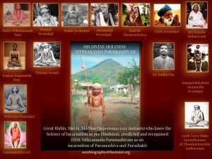 The Supreme Pontiff of Hinduism, Jagatguru Mahasannidhanam, His Divine Holiness Bhagavan Nithyananda Paramashivam is the 1008th Incarnation of Paramashiva as per Hinduism, recognised by His predecessors of enlightened masters and adepts.